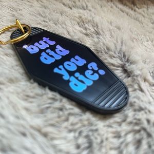 “But did you die?” Keychain